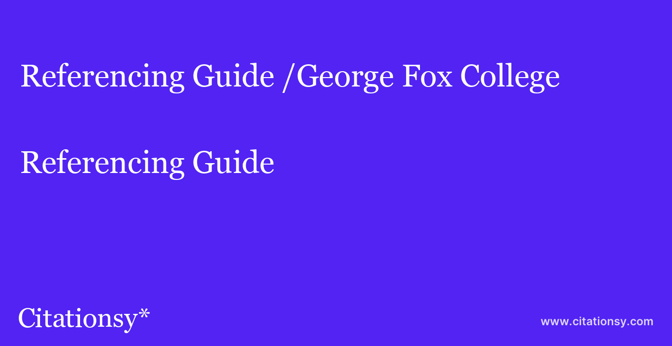 Referencing Guide: /George Fox College